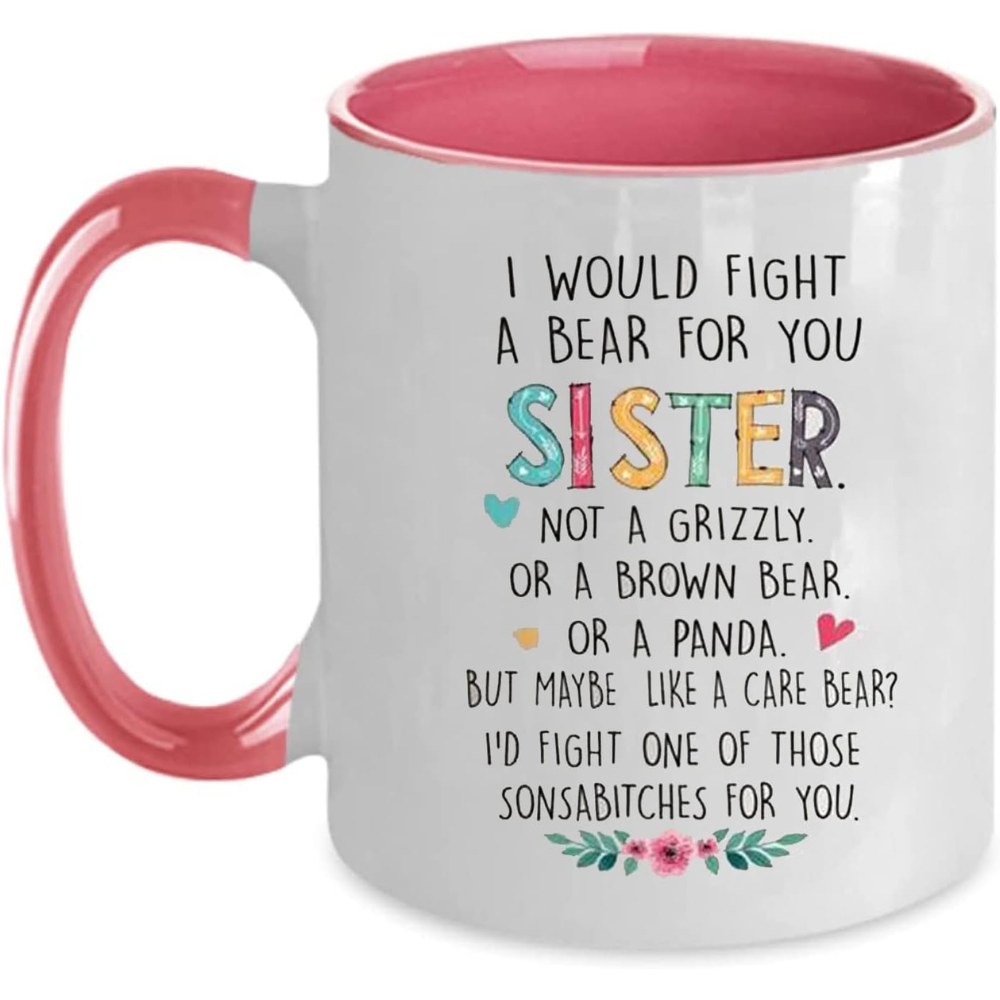 Funny Sister Gift, I Would Fight a Bear for You Coffee Mug for Sister's Birthday Christmas Gifts Coffee Mugs