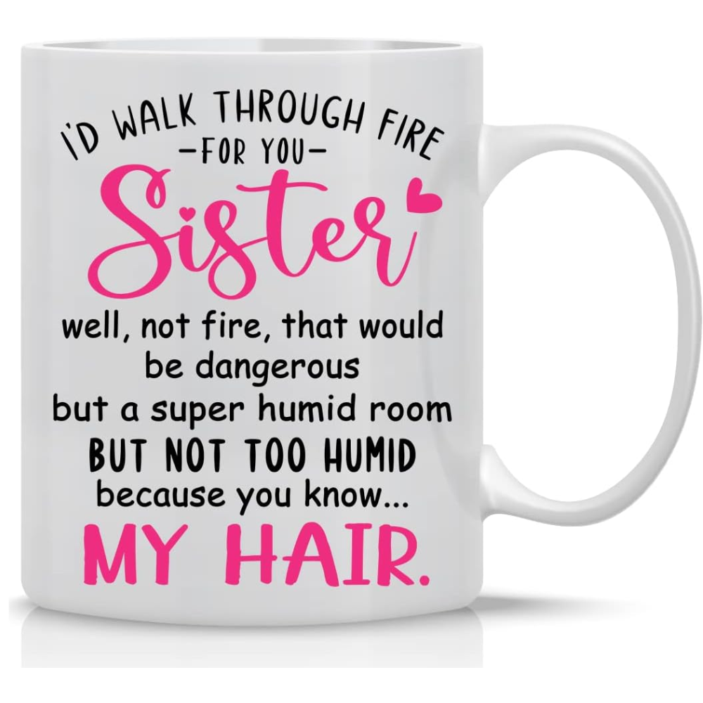 I'd Walk Through Fire For You Sister Well Not Fire, But a Not Too Humid Room Because My Hair