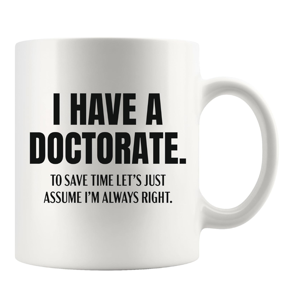 11 oz Ceramic Funny Doctorate Quote Coffee Mug PhD Drinkware