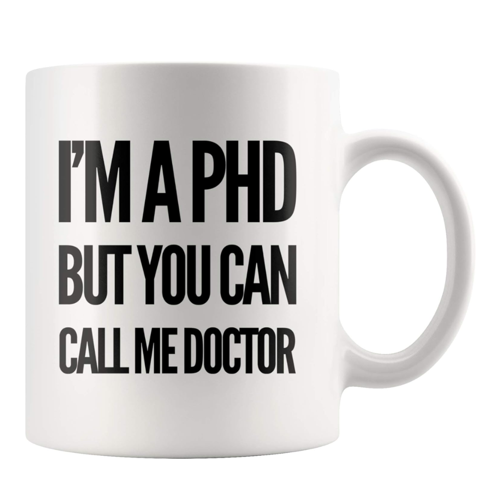 11 oz Personalized Im a PhD Call Me Doctor Ceramic Coffee Mug