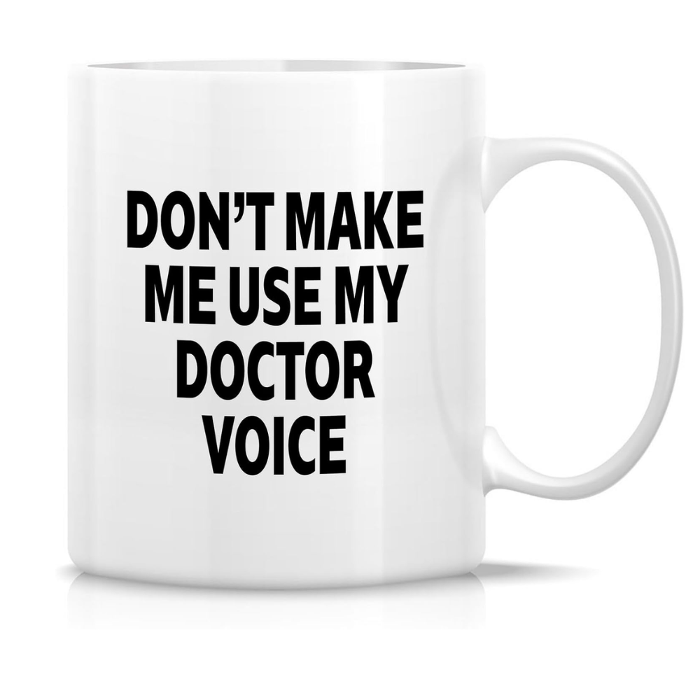 11 oz Ceramic Dont Make Me Use My Doctor Voice Coffee Mug Drinkware