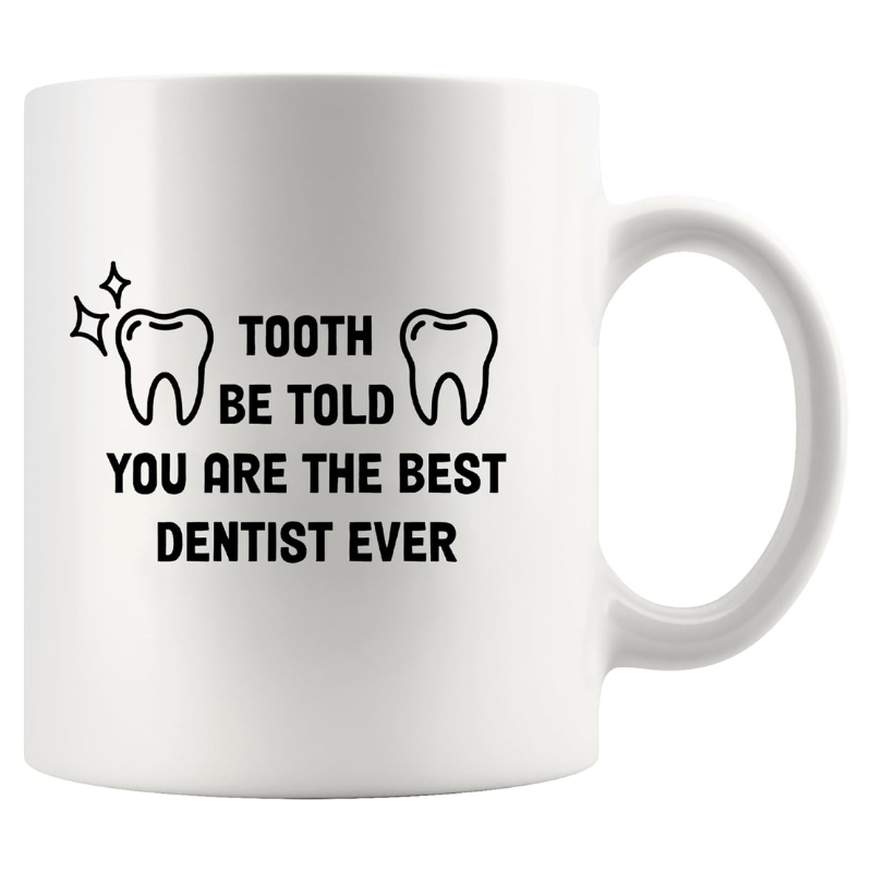 Best Dentist Ever Coffee Mug Tooth Be Told Funny Dental Gift for Dentist Assistant Hygienist and Student 11 Oz