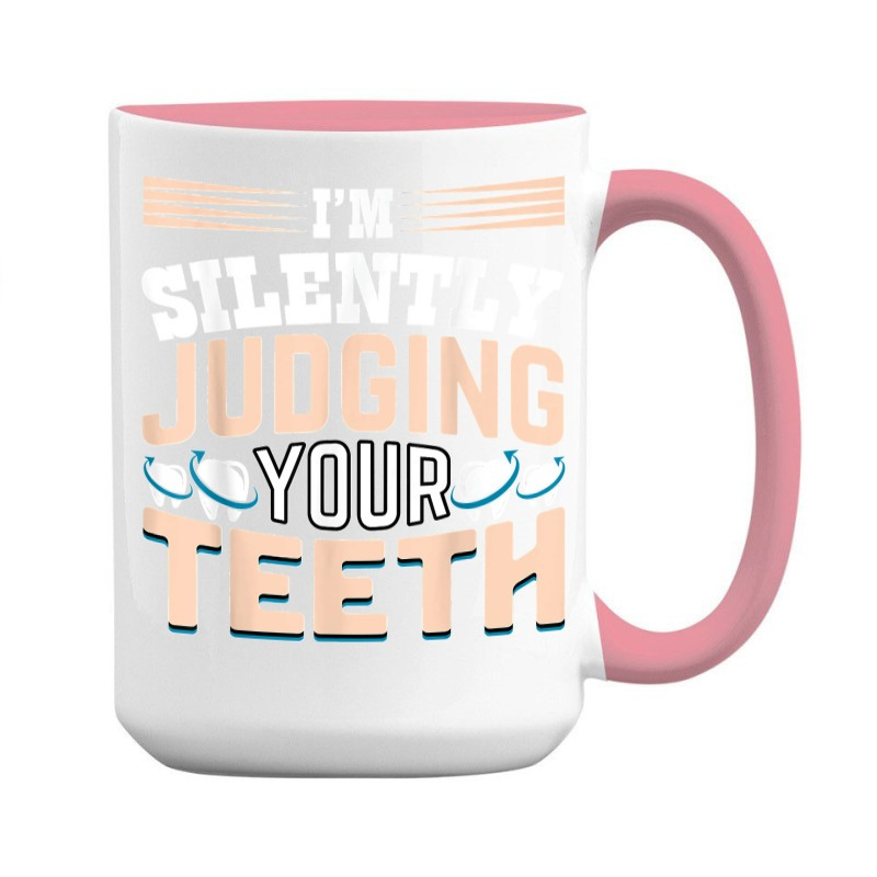 I am Silently Judging Your Teeth Dentist Dental Dentistry 15 Oz Coffee Mug