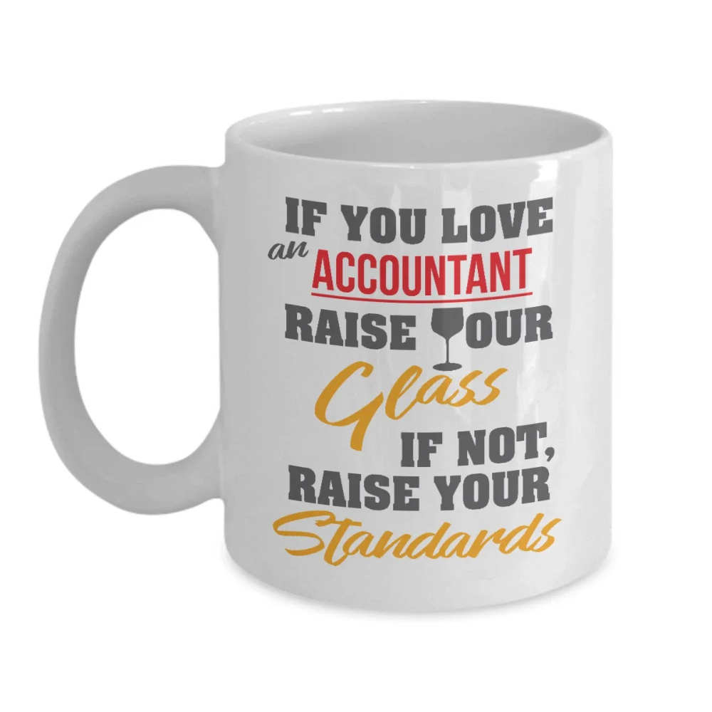If You Love An Accountant Raise Your Glass Coffee & Tea Gift Mug