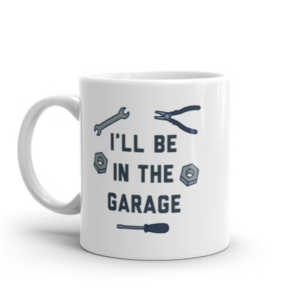  I'll Be In The Garage Mug Funny Car Mechanic Dad Graphic Novelty Coffee Cup-11oz