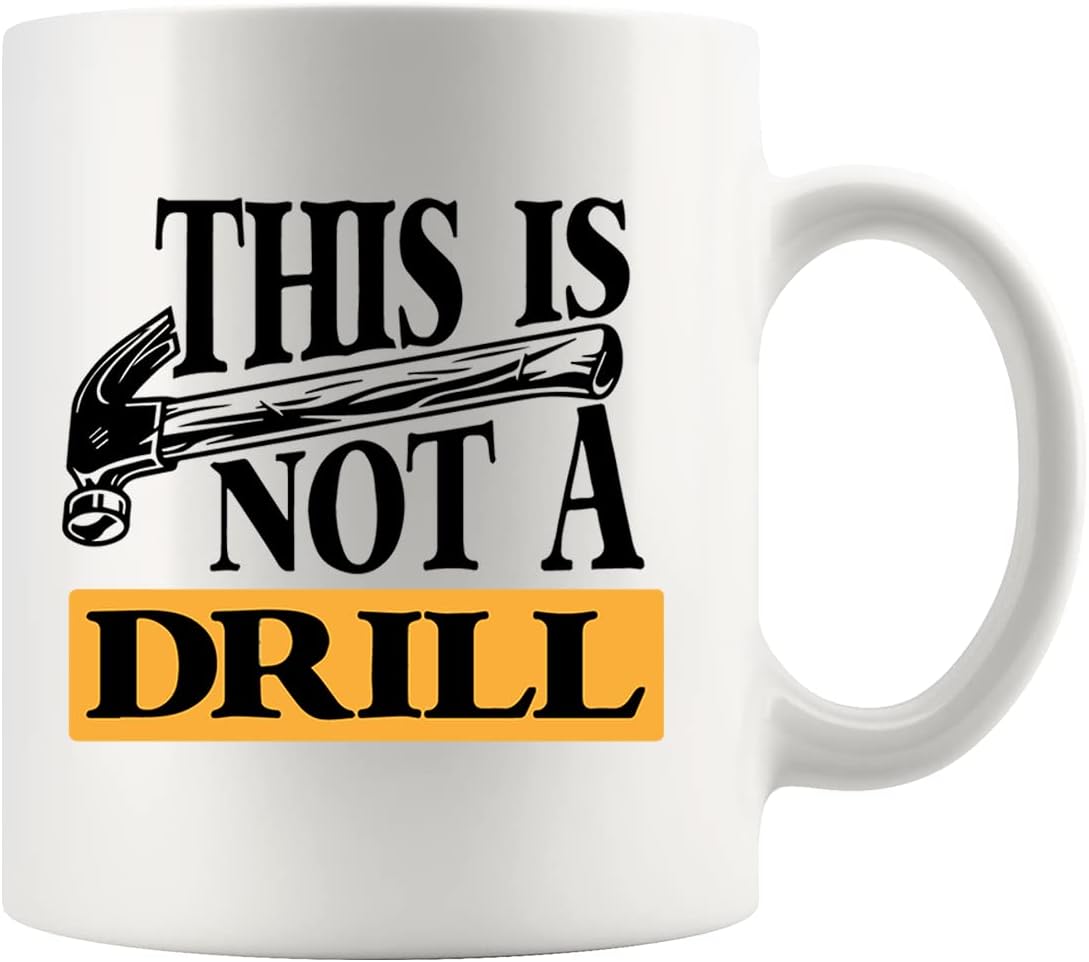 Mechanic Carpenter Humor Coffee Mug This Is Not A Drill Gift