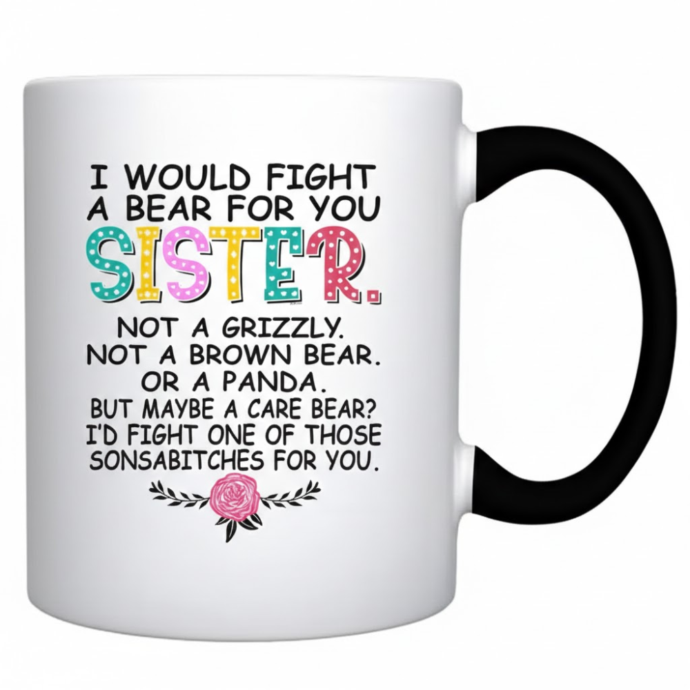 I Would Fight A Bear For You Sister Text Printed Coffee Mug
