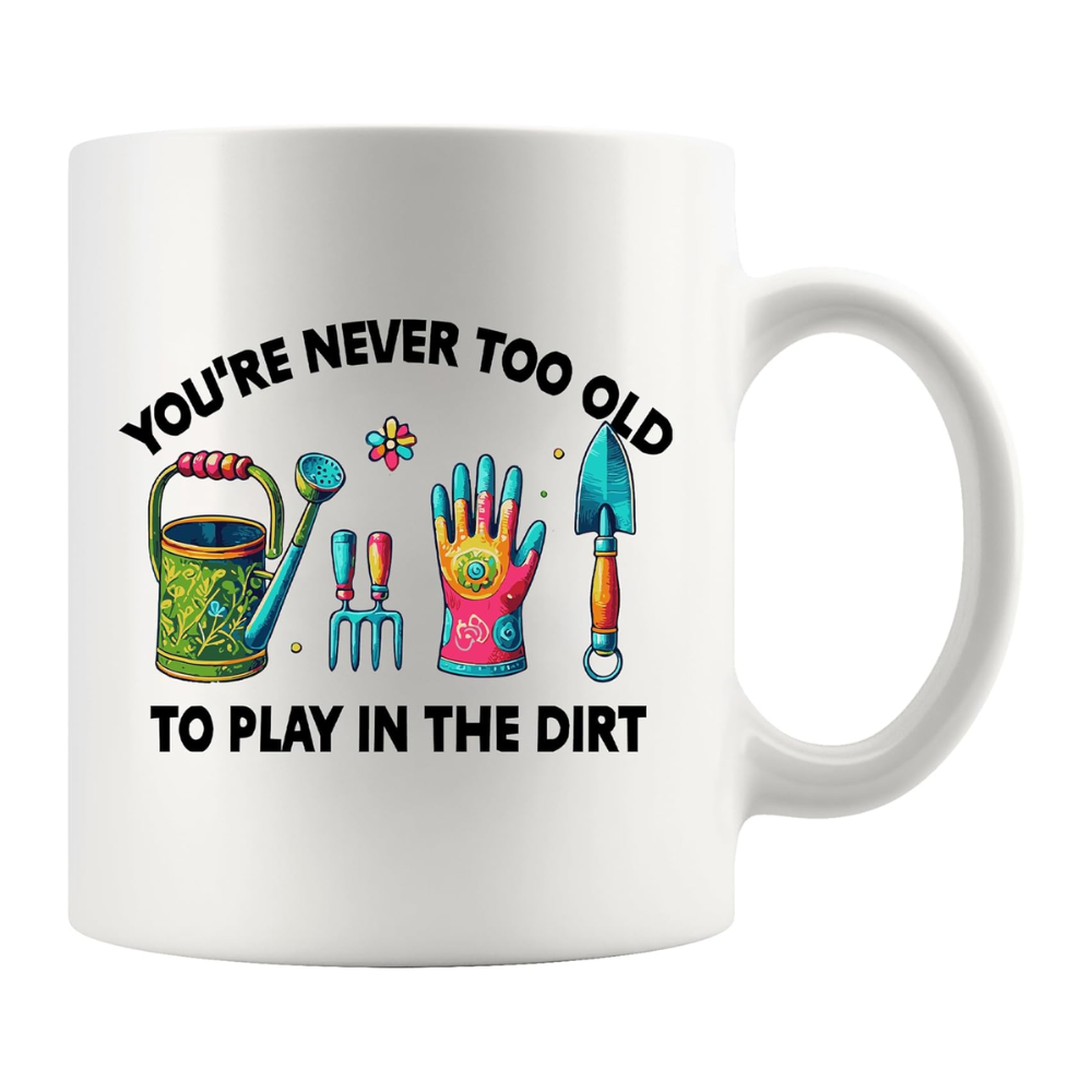 You Are Never Too Old Printed Coffee Mug With Garden Tools Design 