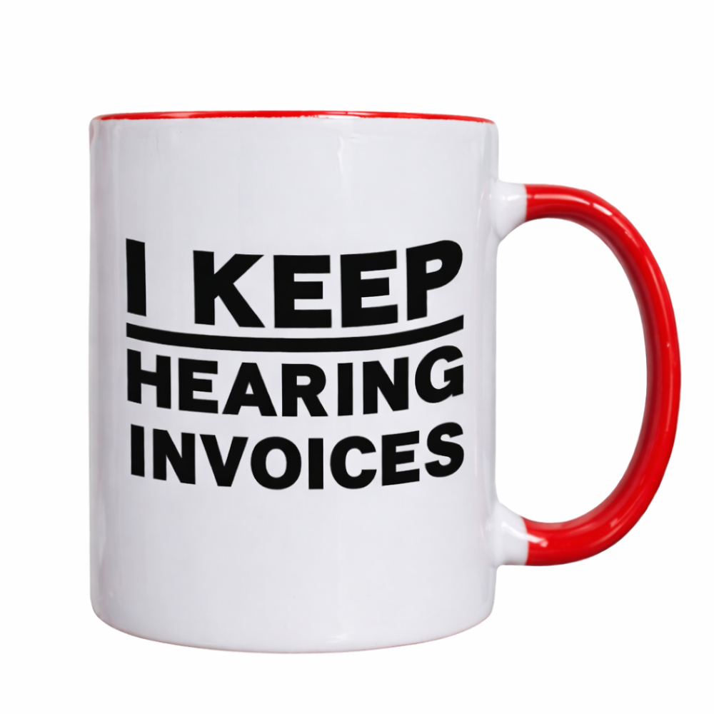 I Keep Hearing Invoices Printed Ceramic Mug