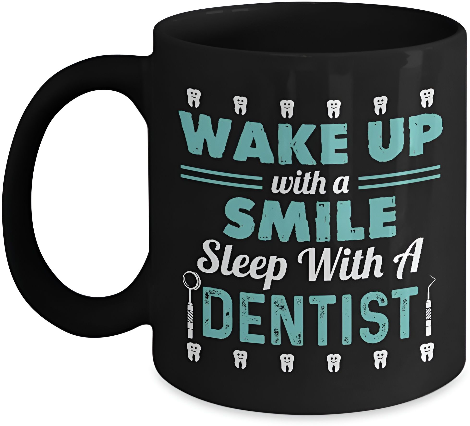 Funny Dentist Coffee Mug Wake Up With A Smile Sleep With A Dentist Humor Gift 11 Oz