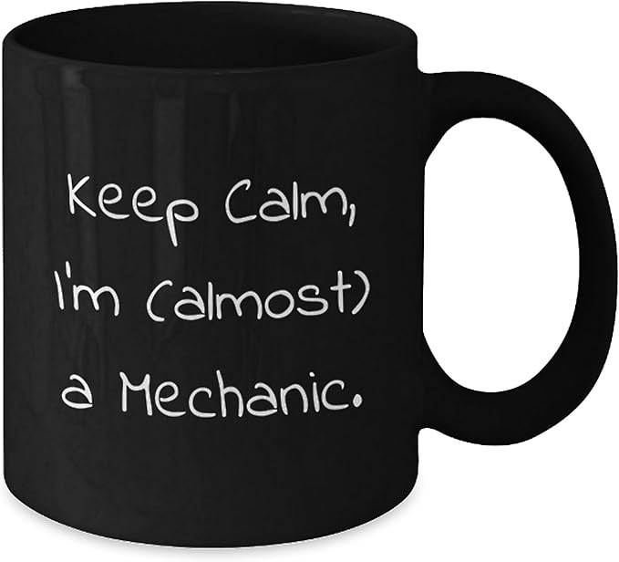 Cute Mechanic Gift Coffee Mug Keep Calm Almost Mechanic Cup