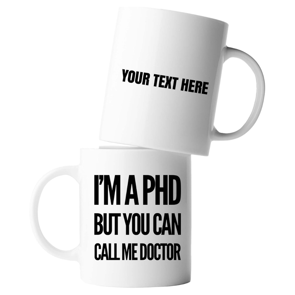 11 oz Personalized Im a PhD Call Me Doctor Ceramic Coffee Mug