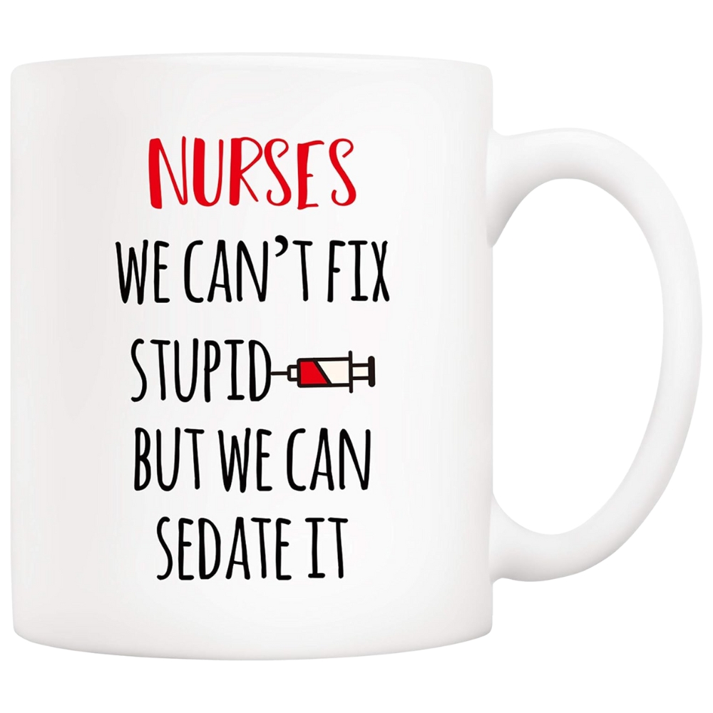 Funny Nurse Coffee Mug, Nurses We Can't Fix S But We Can Sedate It