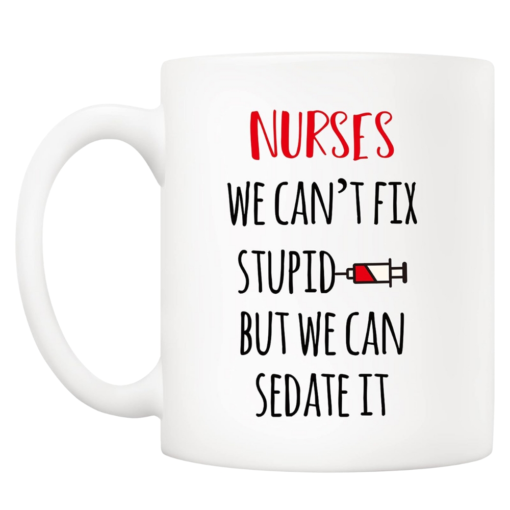 Funny Nurse Coffee Mug, Nurses We Can't Fix S But We Can Sedate It