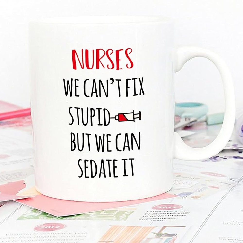 Funny Nurse Coffee Mug, Nurses We Can't Fix S But We Can Sedate It