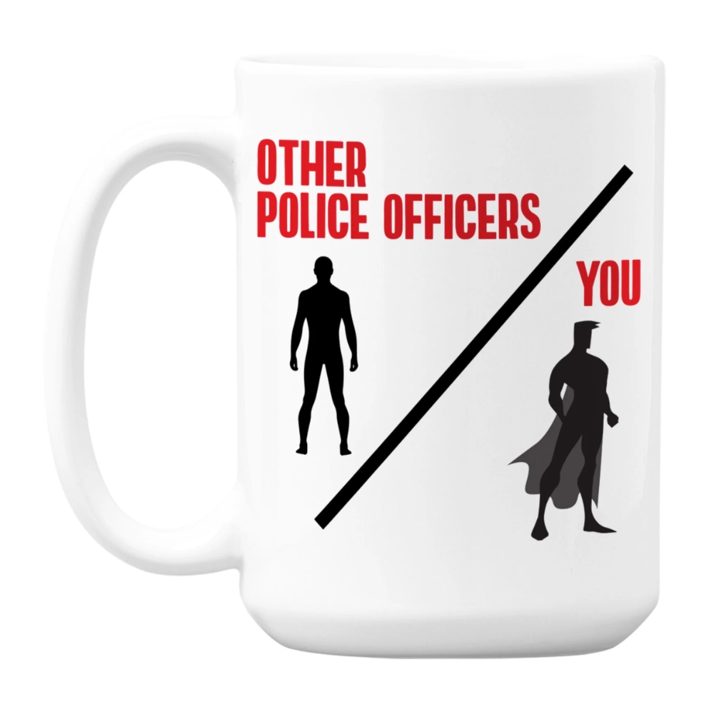 Police Officer Appreciation Meme or Quotes White Ceramic Coffee & Tea Mug (15oz)