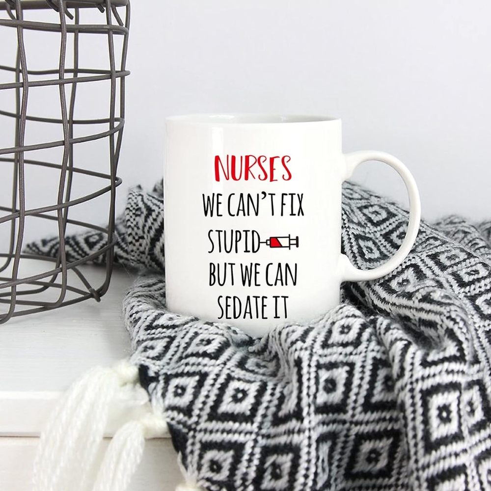 Funny Nurse Coffee Mug, Nurses We Can't Fix S But We Can Sedate It