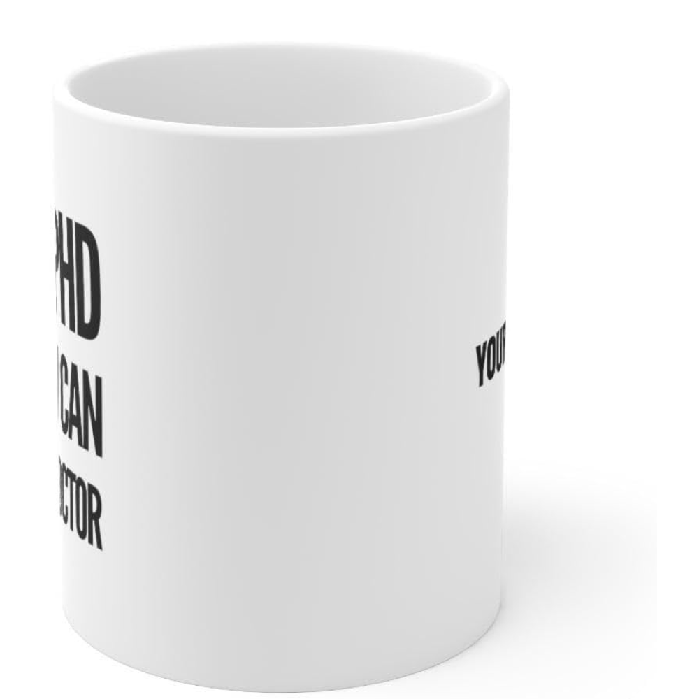 11 oz Personalized Im a PhD Call Me Doctor Ceramic Coffee Mug