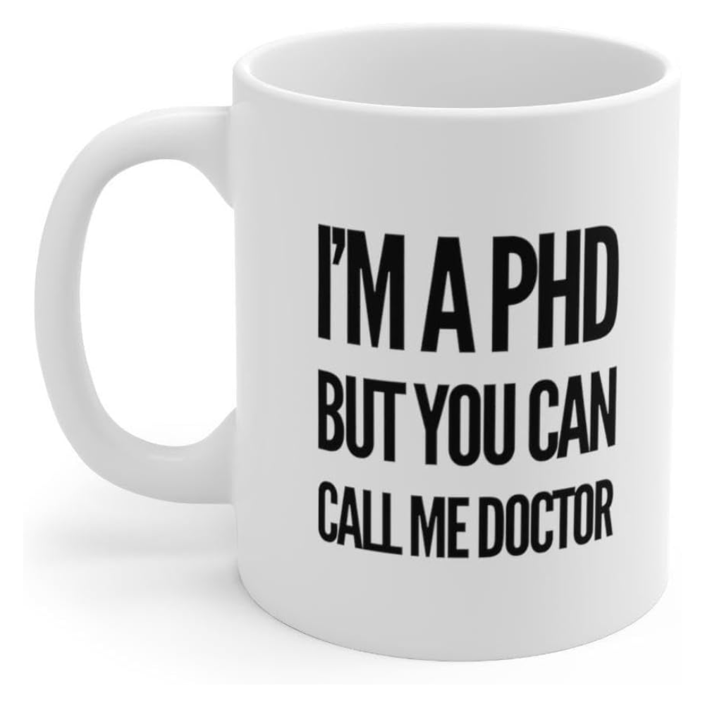 11 oz Personalized Im a PhD Call Me Doctor Ceramic Coffee Mug