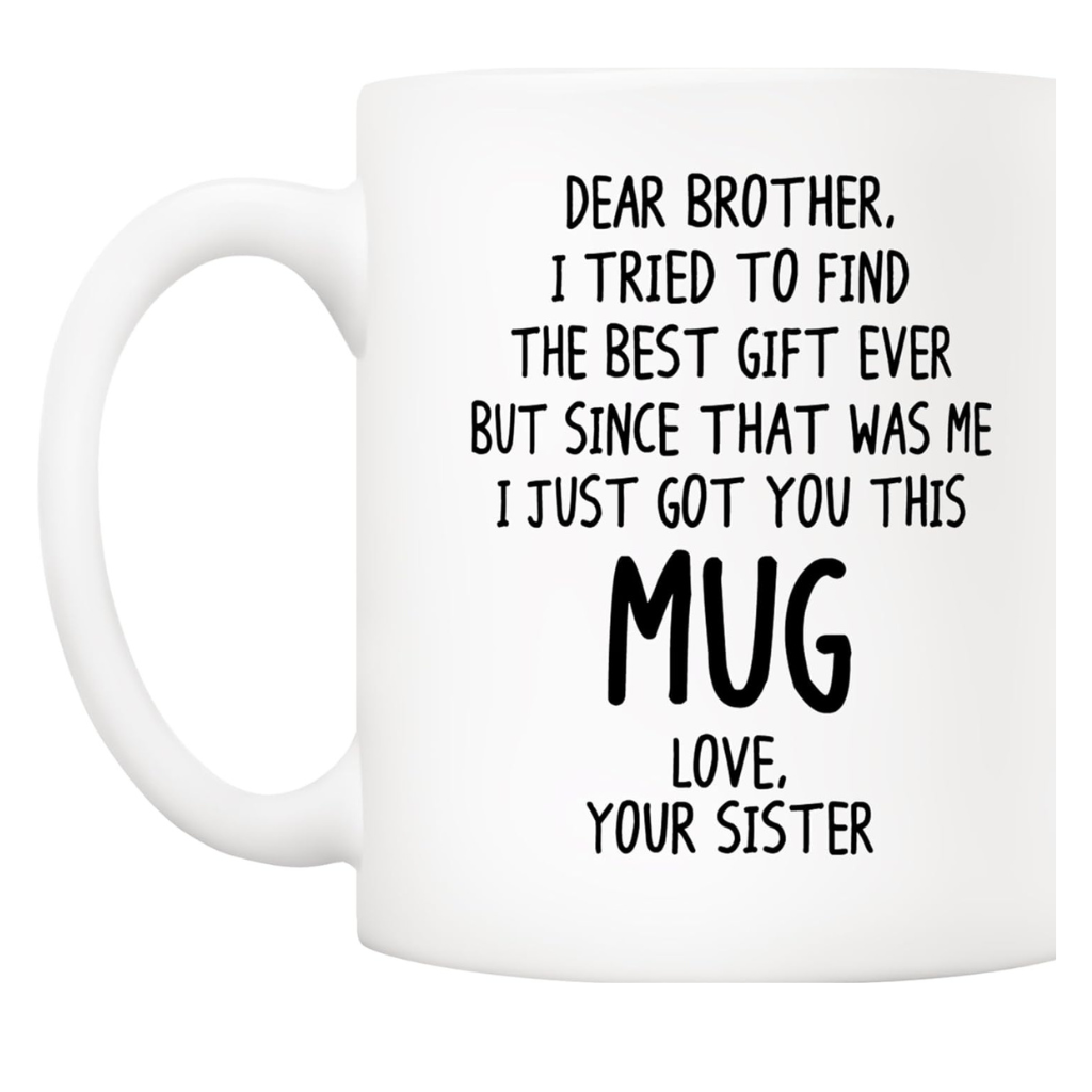 Dear Brother I Tried to Find the Best Gift Ever Printed Coffee Mug
