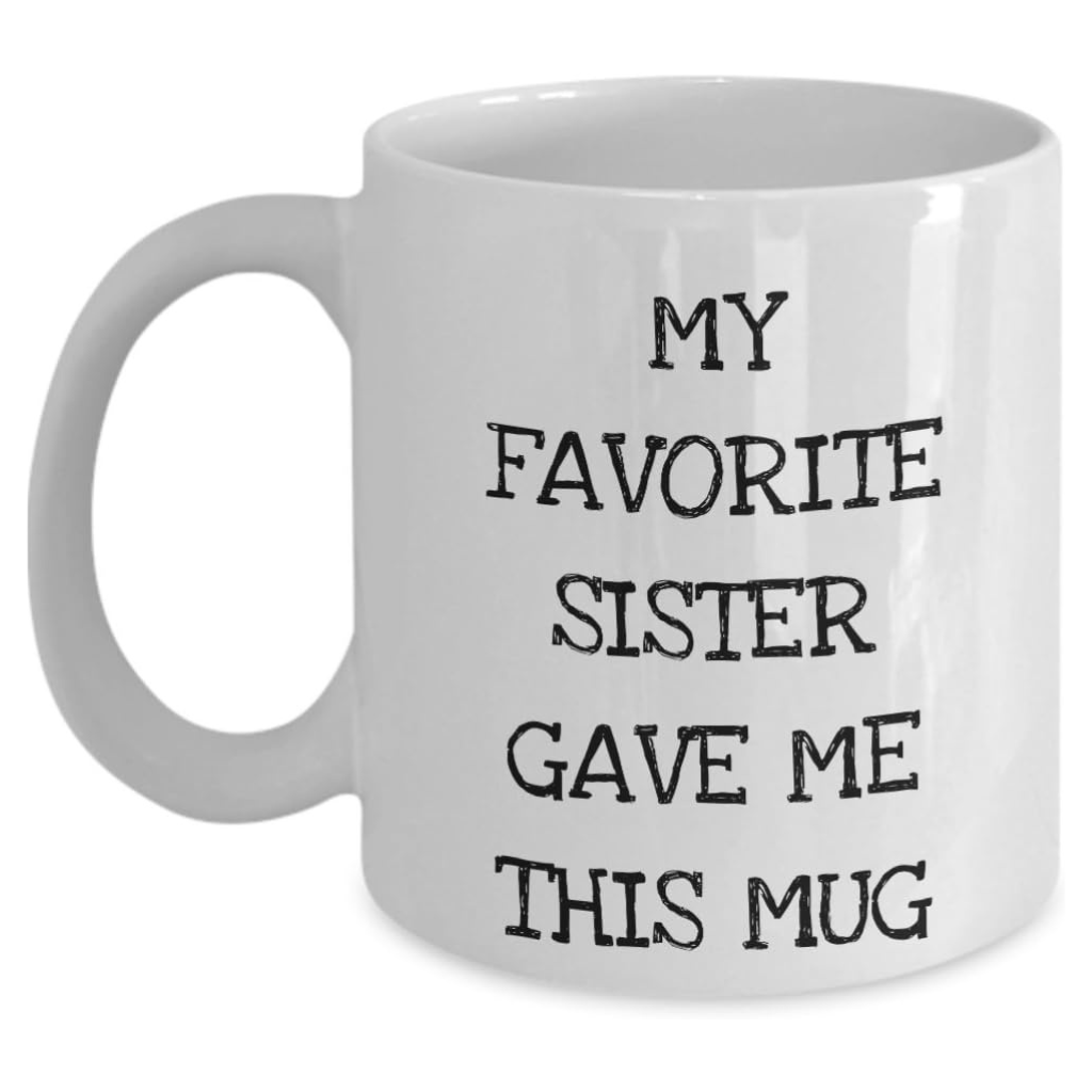 Sister Gave Me This Mug Printed Coffee Mug