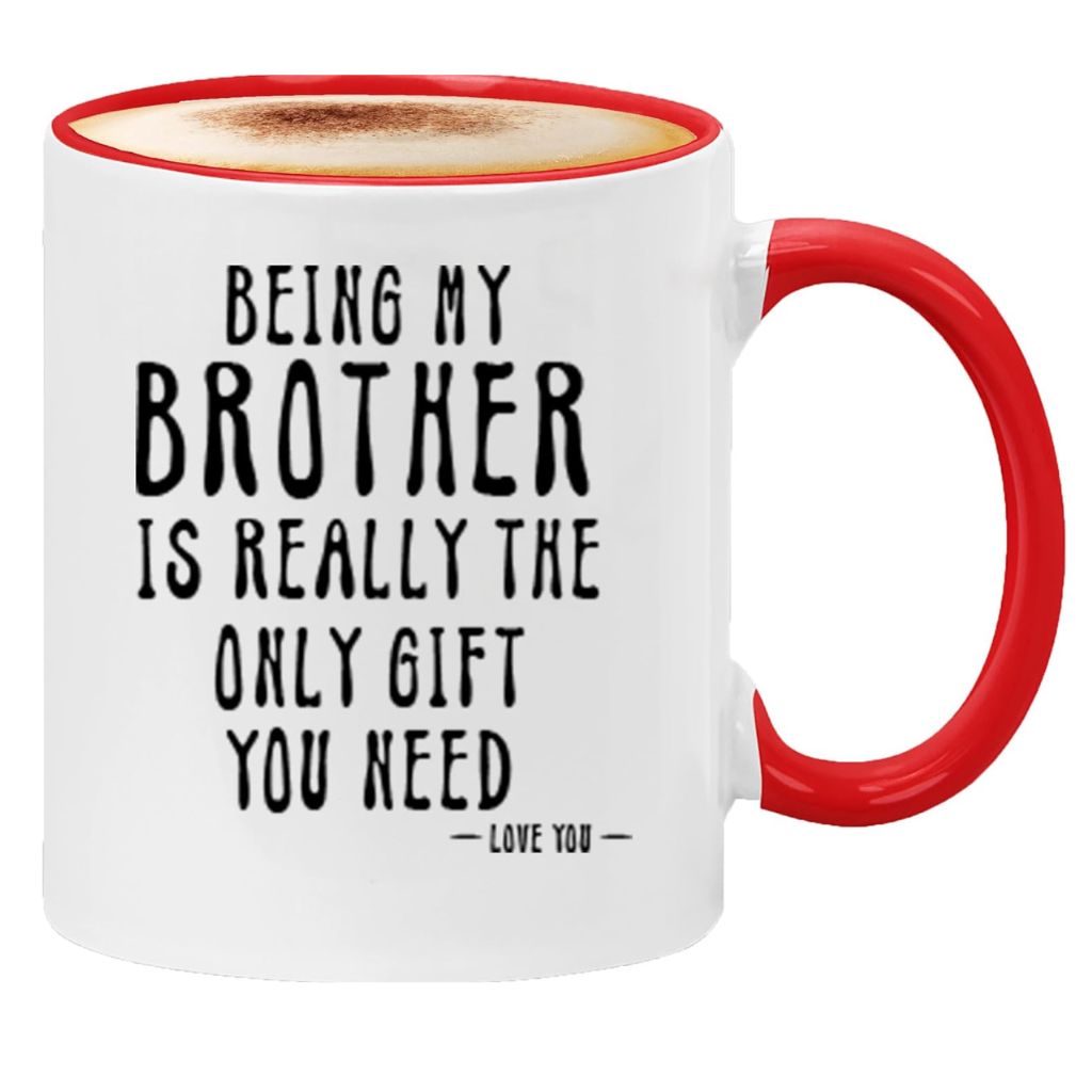 Being My Brother Is Really The Only Gift You Need Printed Coffee Mug