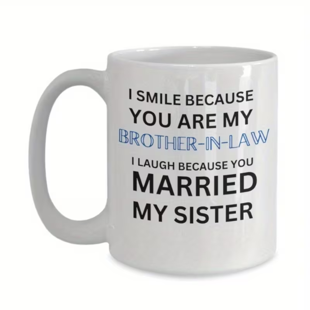  11oz, ceramic coffee mug, [ Insulated Coffee Mug] Coffee Mug, "I Smile Because You Are My Brother-In-Law" Funny