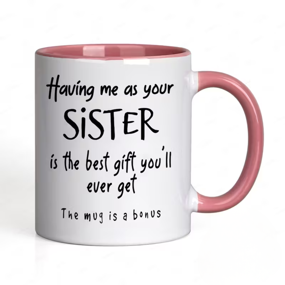 [Fun Sister Gift Mug] Ceramics Coffee Mug, 11oz, 1pc, "Having Me As Your Sister Is The Best Gift You' Ever Get - The Mug Is A Bonus" Fun Script Design, Dishwasher Safe, Ideal Gift for Sisters, Adults, Family/Friends, Holiday/Anniversary/Party Gifts