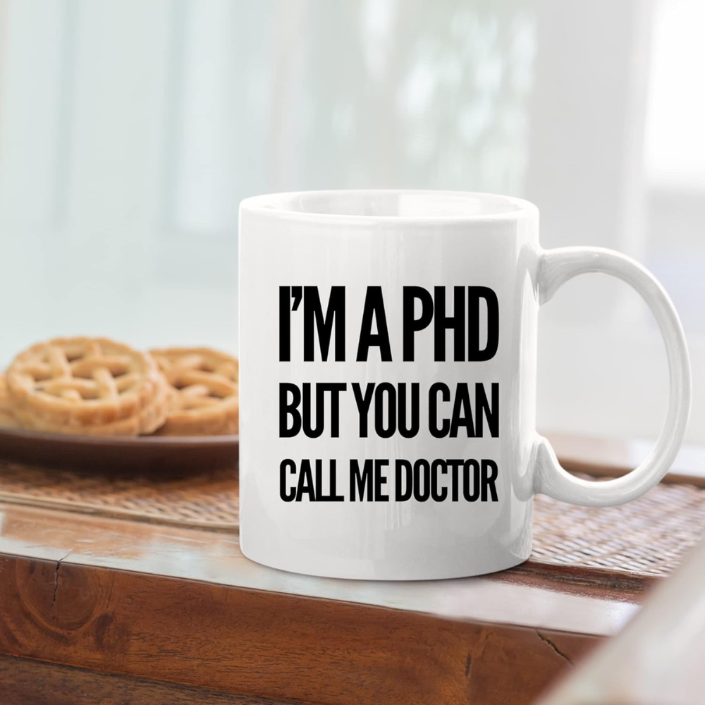 11 oz Personalized Im a PhD Call Me Doctor Ceramic Coffee Mug