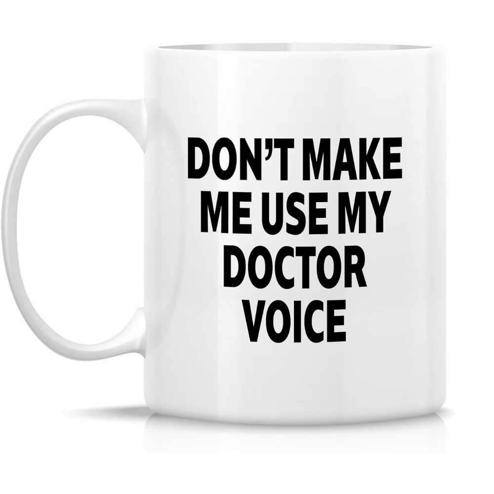 11 oz Ceramic Dont Make Me Use My Doctor Voice Coffee Mug Drinkware