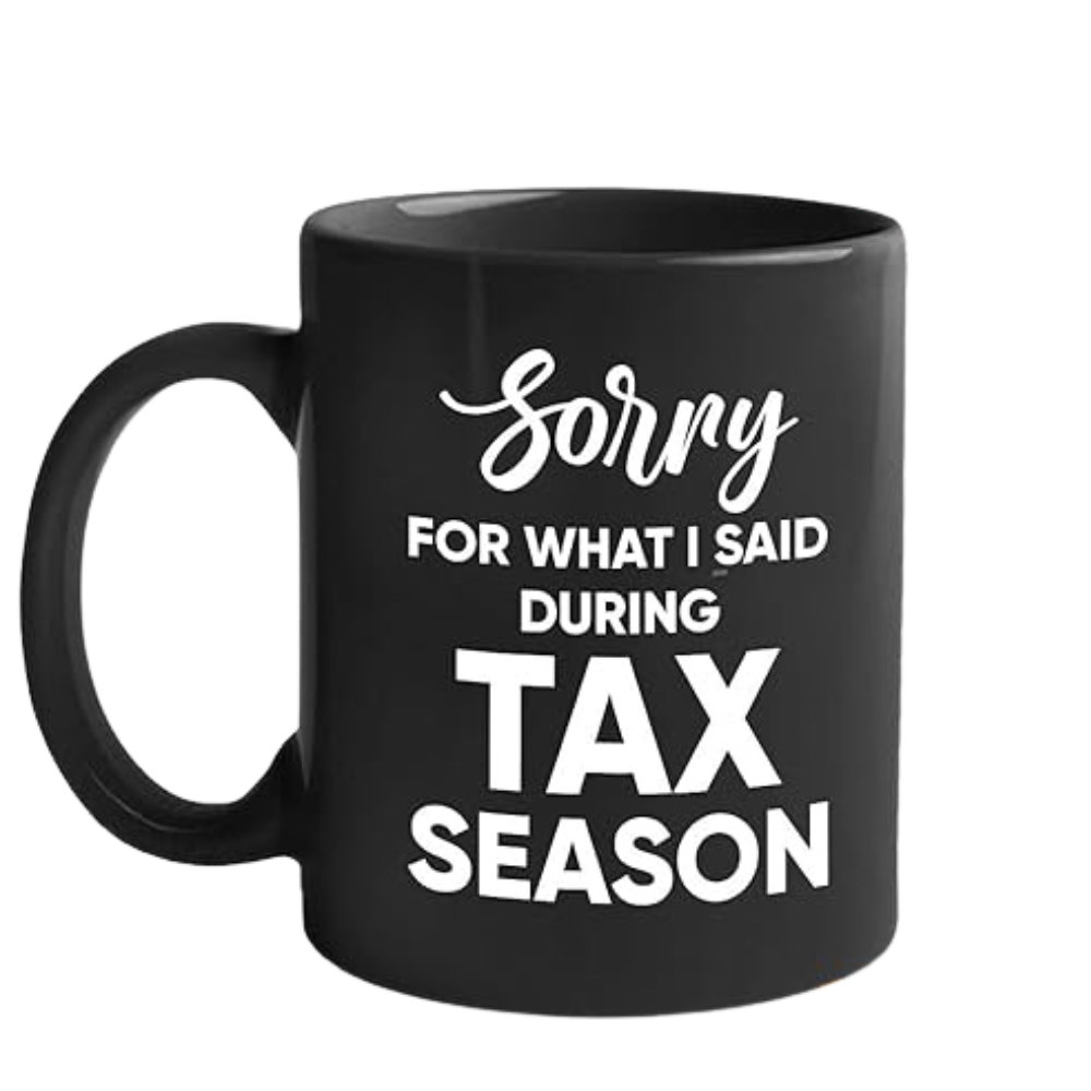 Sorry For What I Said During Tax Season Mug