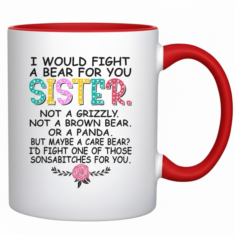 I Would Fight A Bear For You Sister Text Printed Coffee Mug