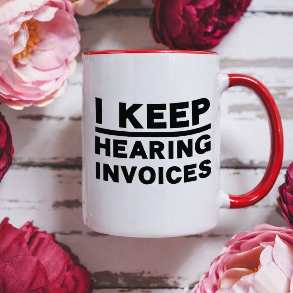 I Keep Hearing Invoices Printed Ceramic Mug