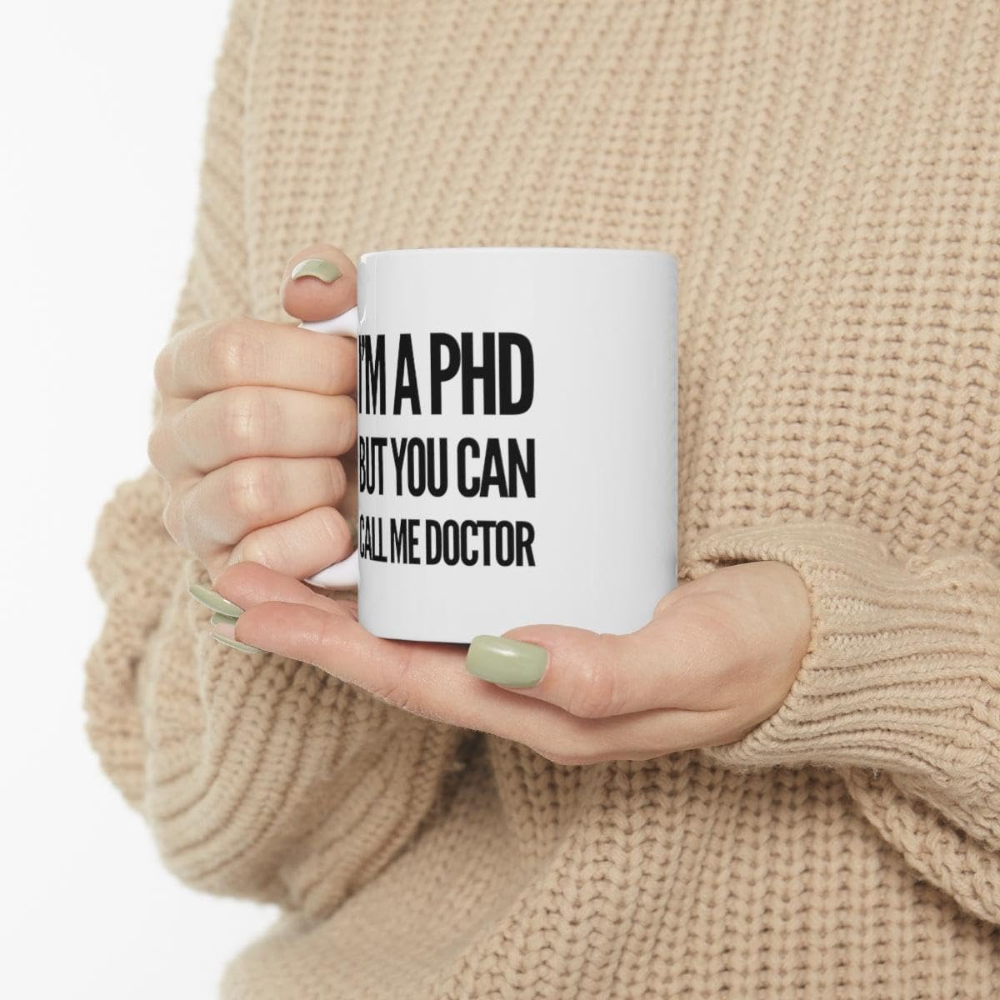 11 oz Personalized Im a PhD Call Me Doctor Ceramic Coffee Mug