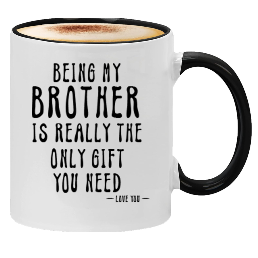Being My Brother Is Really The Only Gift You Need Printed Coffee Mug