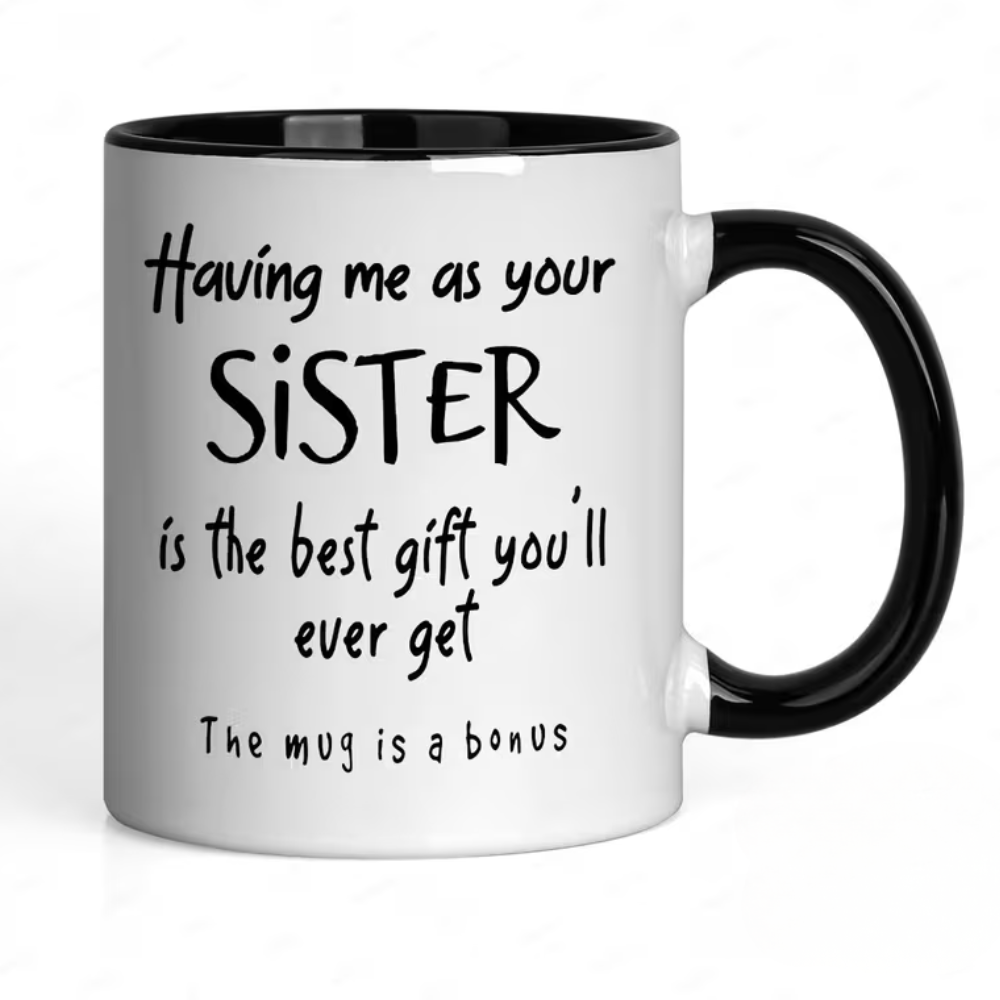 [Fun Sister Gift Mug] Ceramics Coffee Mug, 11oz, 1pc, "Having Me As Your Sister Is The Best Gift You' Ever Get - The Mug Is A Bonus" Fun Script Design, Dishwasher Safe, Ideal Gift for Sisters, Adults, Family/Friends, Holiday/Anniversary/Party Gifts