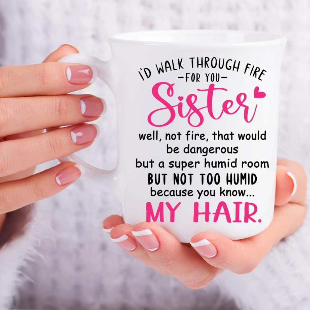 I'd Walk Through Fire For You Sister Well Not Fire, But a Not Too Humid Room Because My Hair