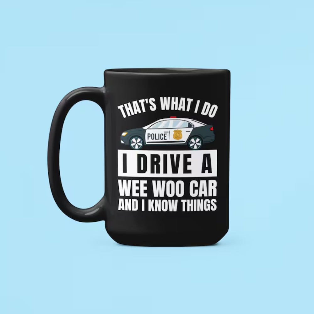 Police Mug, That's What I do I Drive a Wee Woo Car and I Know Things, Funny Police officer Gifts