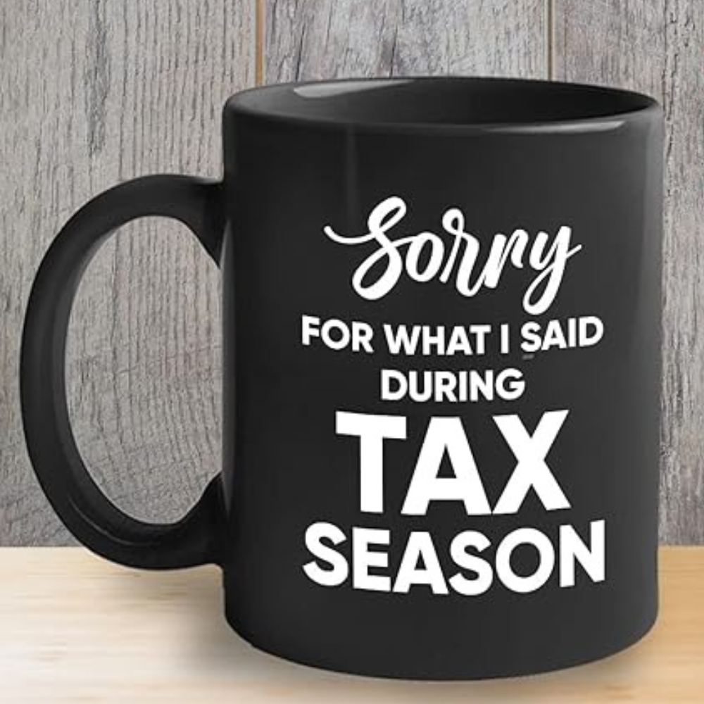 Sorry For What I Said During Tax Season Mug