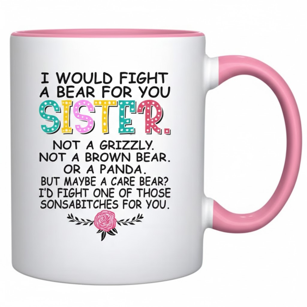 I Would Fight A Bear For You Sister Text Printed Coffee Mug