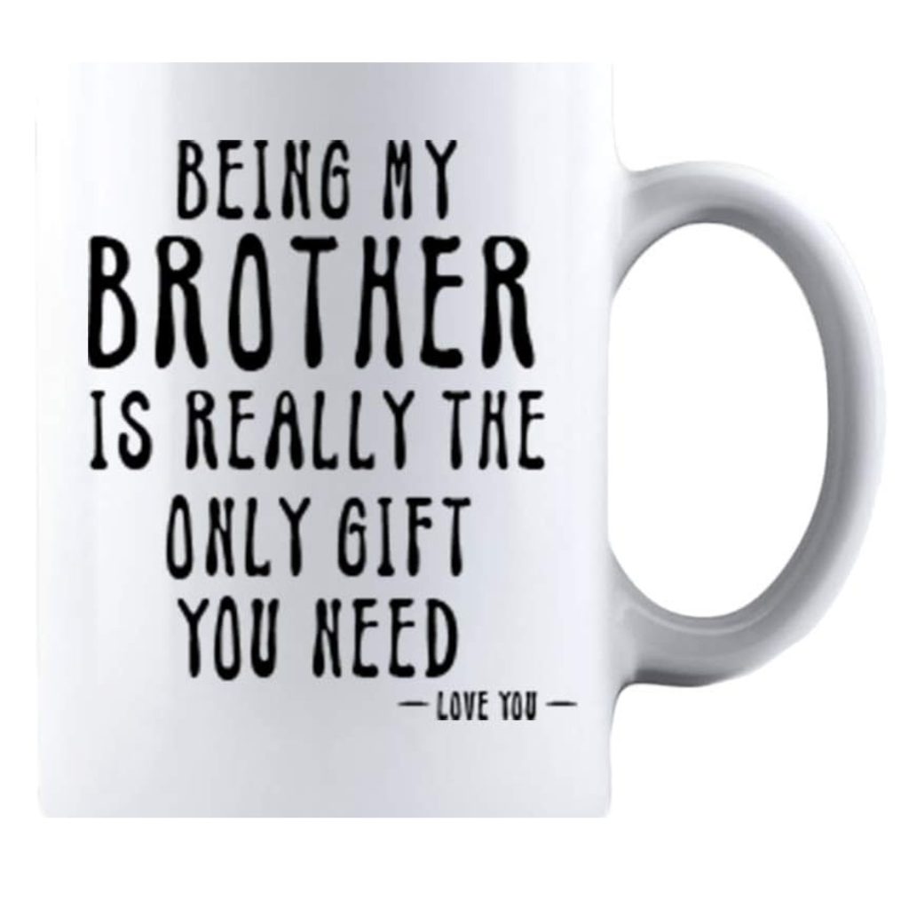 Being My Brother Is Really The Only Gift You Need Printed Coffee Mug