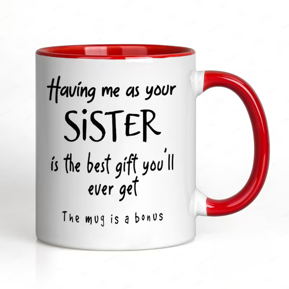 [Fun Sister Gift Mug] Ceramics Coffee Mug, 11oz, 1pc, "Having Me As Your Sister Is The Best Gift You' Ever Get - The Mug Is A Bonus" Fun Script Design, Dishwasher Safe, Ideal Gift for Sisters, Adults, Family/Friends, Holiday/Anniversary/Party Gifts