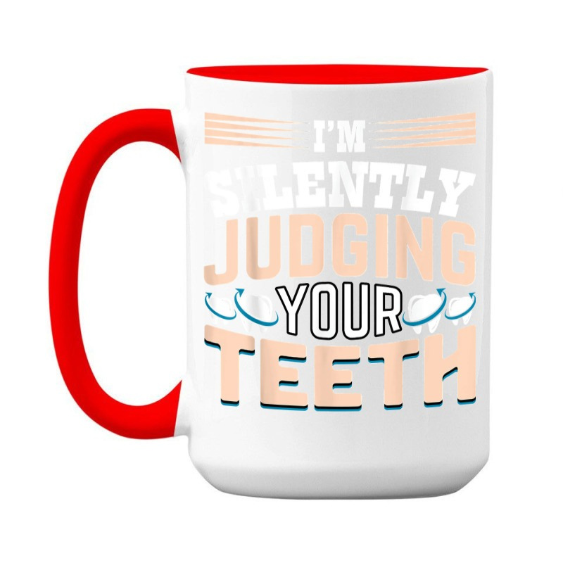 I am Silently Judging Your Teeth Dentist Dental Dentistry 15 Oz Coffee Mug