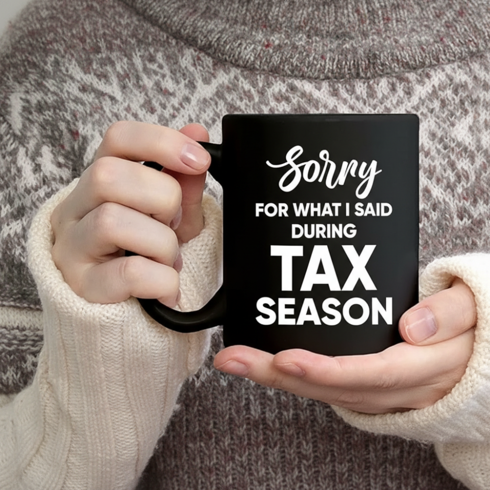 Sorry For What I Said During Tax Season Mug
