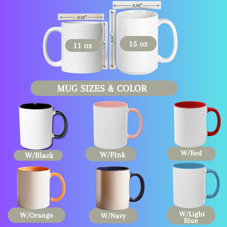 May include: White ceramic mugs in 11 oz and 15 oz sizes, with dimensions shown in inches. The image displays mugs with various interior and handle colors, including black, pink, red, orange, navy, and light blue. Text reads "Mug Sizes & Color".