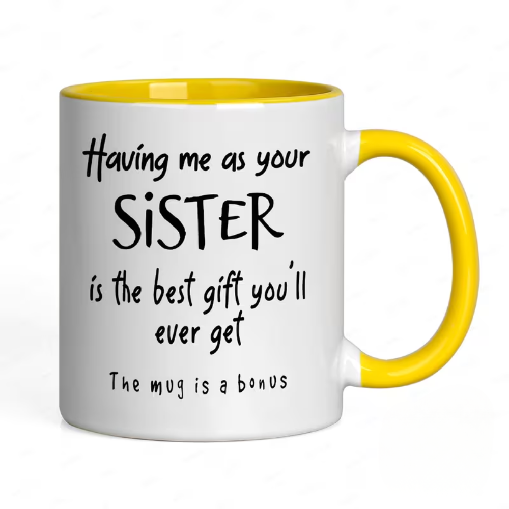 [Fun Sister Gift Mug] Ceramics Coffee Mug, 11oz, 1pc, "Having Me As Your Sister Is The Best Gift You' Ever Get - The Mug Is A Bonus" Fun Script Design, Dishwasher Safe, Ideal Gift for Sisters, Adults, Family/Friends, Holiday/Anniversary/Party Gifts