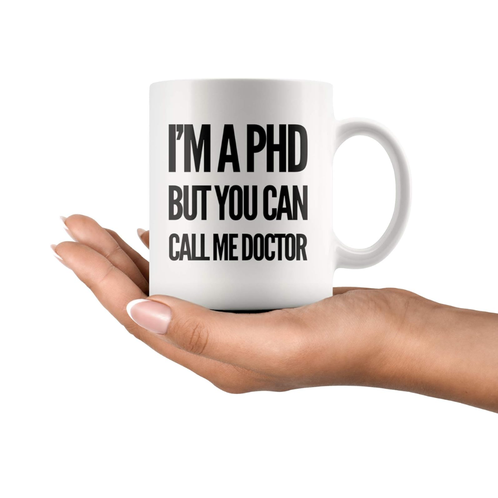 11 oz Personalized Im a PhD Call Me Doctor Ceramic Coffee Mug
