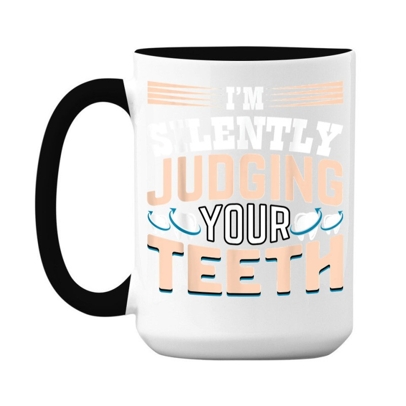 I am Silently Judging Your Teeth Dentist Dental Dentistry 15 Oz Coffee Mug