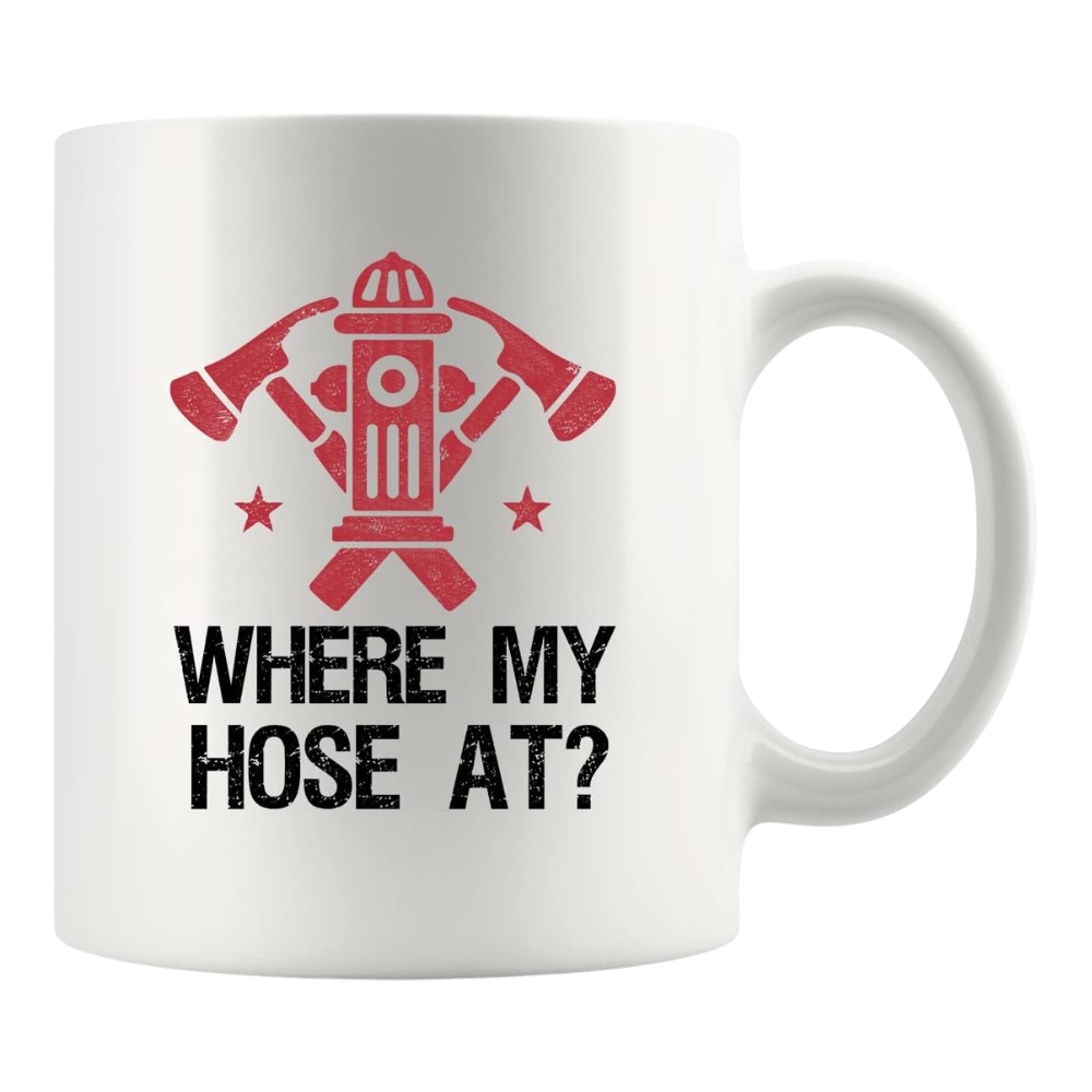 Where My Hose At Firefighter Firemen Firewomen Firefighters Gift