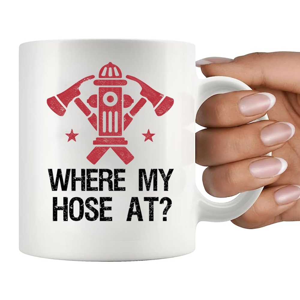Where My Hose At Firefighter Firemen Firewomen Firefighters Gift